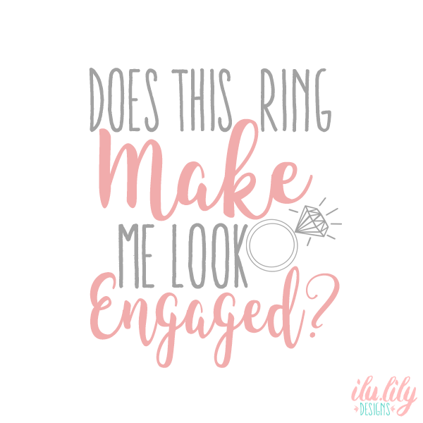 Engaged T-Shirt | Does This Ring Make Me Look Engaged?