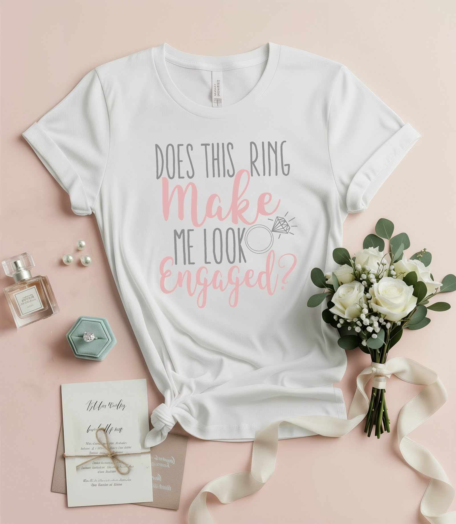 Engaged T-Shirt | Does This Ring Make Me Look Engaged?