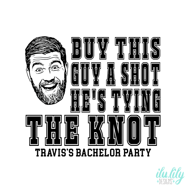 Funny Bachelor Party Shirt | Custom Photo | If You See This Guy Buy Him A Shot