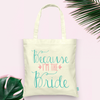 Wedding Party Tote Bag | Gift for the Bride to Be | Because I&#39;m the Bride