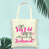 Bridesmaid Tote Bag | Gift for Bridesmaids | I Can&#39;t Say I Do Without You