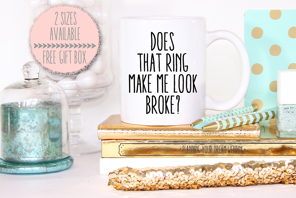 Engagement Party Mug | Does That Ring Make Me Look Broke?