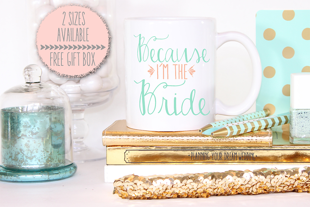 Bridal Party Mug | Gift for the Bride to Be | Because I'm the Bride