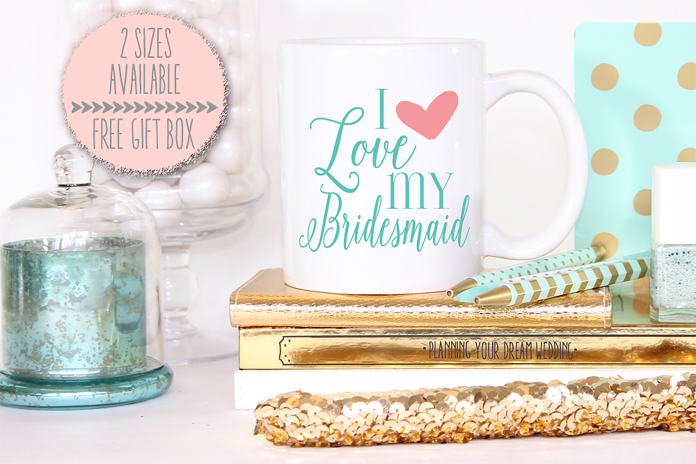 Bridal Party Mug | I Love My Bridesmaid